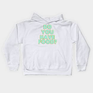 Do you have food? Kids Hoodie